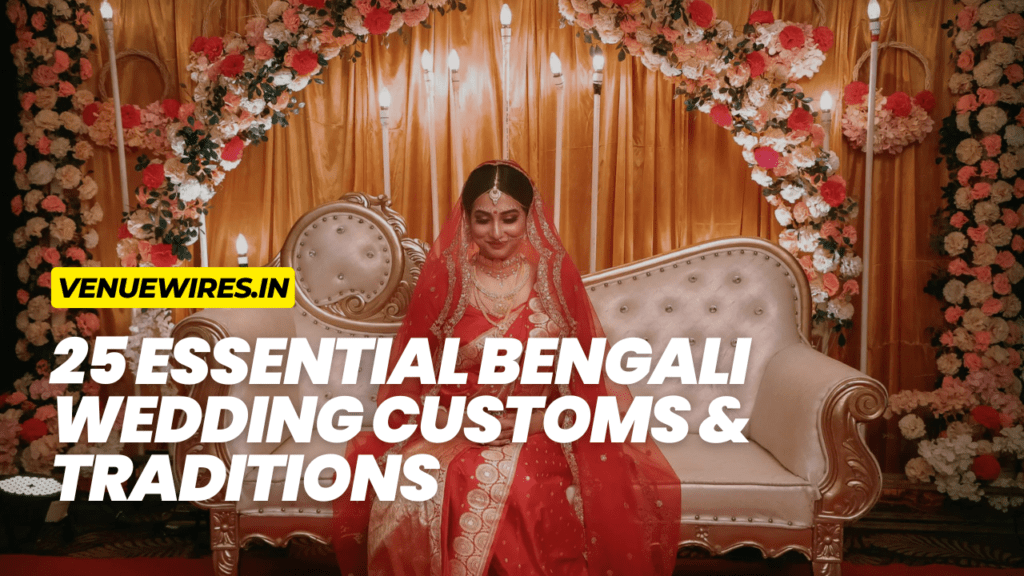 25 Essential Bengali Wedding Customs & Traditions: A Comprehensive Guide